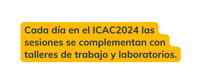 Cada día en el ICAC2024 las sesiones se complementan con talleres de trabajo y laboratorios