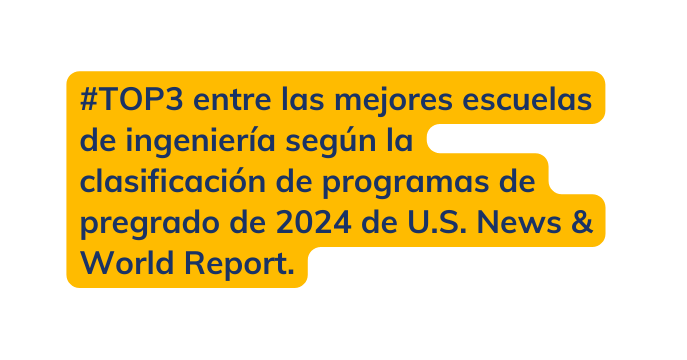 TOP3 entre las mejores escuelas de ingeniería según la clasificación de programas de pregrado de 2024 de U S News World Report